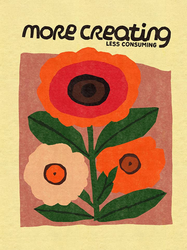 Art Print - More Creating, Less Consuming