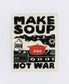 Make Soup Not War Sticker