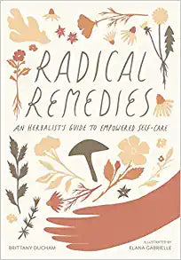 Radical Remedies - An Herbalists Guide to Empowered Self Care