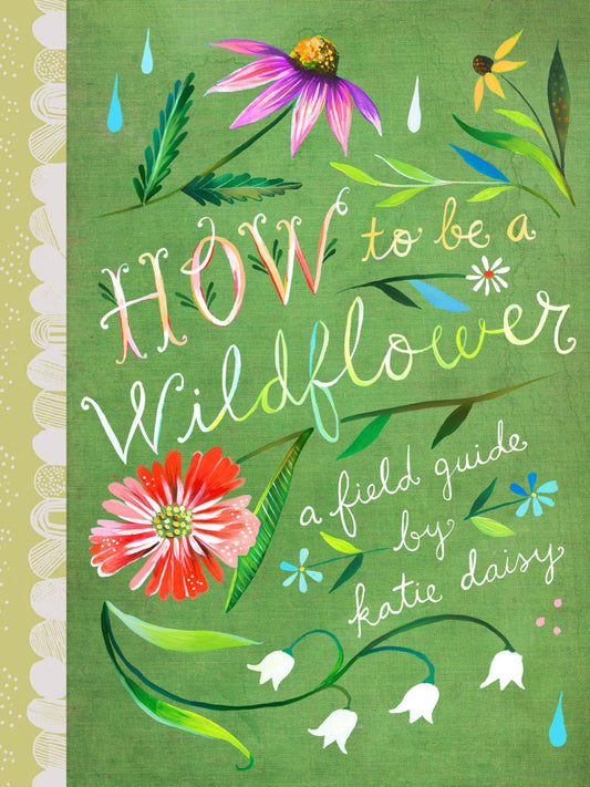 How to Be a Wildflower: a field guide